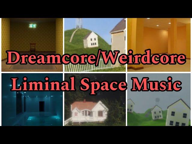 Dreamcore/Weirdcore Liminal Space Music [FULL SONGS]