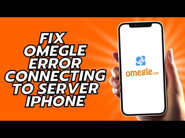 How To Fix Omegle Error Connecting To Server iPhone