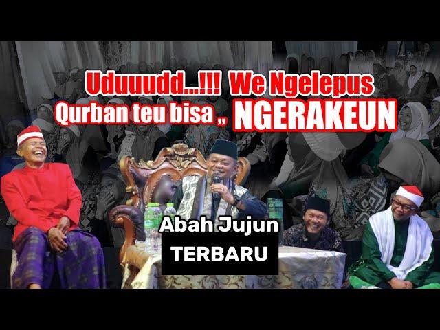 KH JUJUN JUNAEDI TERBARU ‼️ UDUD BEUKI, QURBAN TARA ,, NGERAKEUN