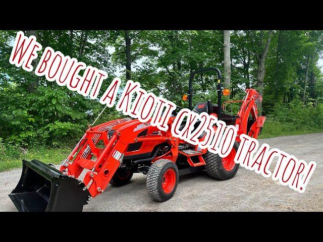 We Bought A Kioti CX2510 Tractor!