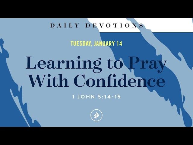 Learning to Pray With Confidence – Daily Devotional