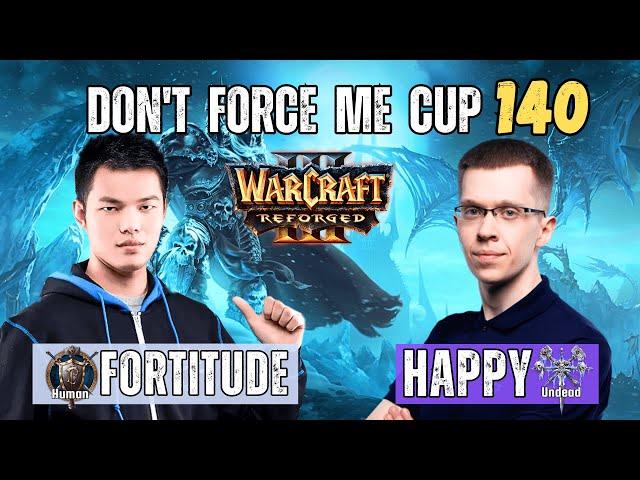 Fortitude vs Happy  Don't Force Me Cup 140 ️ WarCraft 3 Reforged WC3 Cast