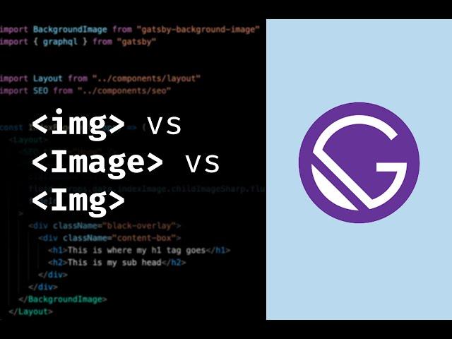 3 Ways to display images in Gatsby JS: img, Image and Img. But what's the best way?