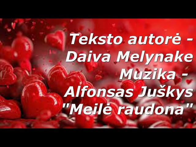 "Meilė raudona", Teksto autorė - Daiva Melynake, muzika ir aranžuotė - Alfonsas  Juškys