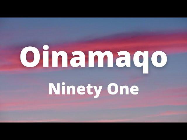 Ninety One - Oinamaqo  (текст, караоке, сөзі, lyrics)