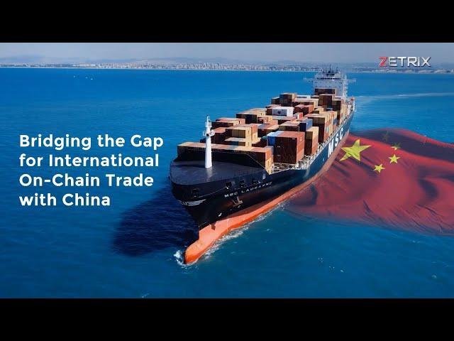 Zetrix: Bridging the Gap for International On-Chain Trade with China