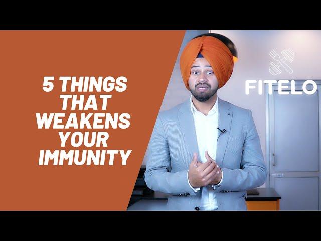 5 Things that Weaken Your Immunity | By Dietitian Mac Singh