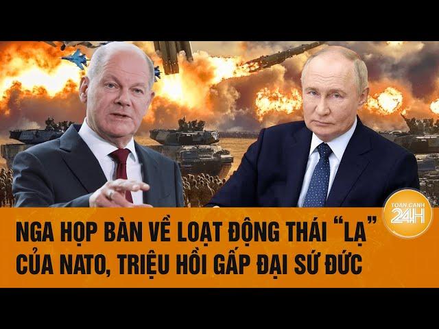 Thời sự quốc tế 25/10: Nga họp bàn về loạt động thái “lạ” của NATO, triệu hồi gấp đại sứ Đức