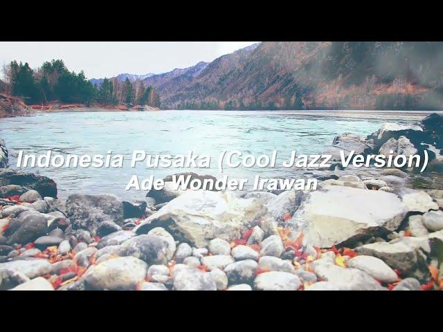 Ade Wonder Irawan - Indonesia Pusaka (Cool Jazz Version)