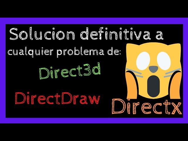 SOLUCION DEFINITIVA A ERRORES DE DIRECTX - DIRECT3D Y DIRECT DRAW