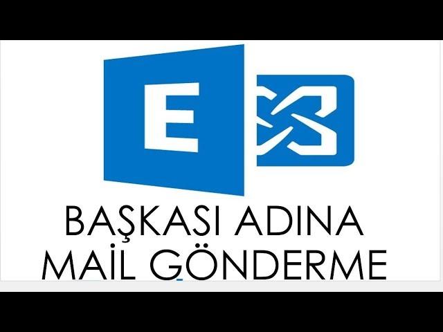 Exchange Başkasının Adına Mail Gönderme - Exchange send as,Send on Behalf ve Mailbox Full Access