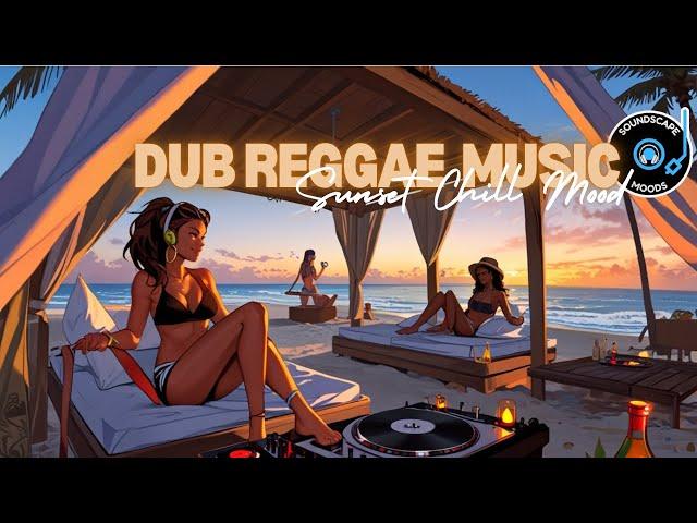 Chill DUB REGGAE Music mix (Sunset Chill Mood)