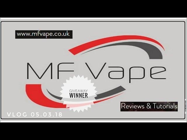 MF Vape Vlog 05.03.18 - Giveaway Winner!