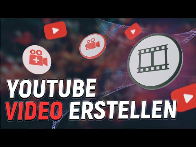 YouTube Video erstellen - Anleitung von A - Z für Anfänger