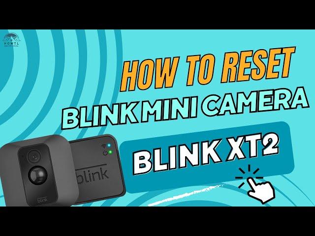 How To Factory Reset Blink Camera | Factory Reset Blink Mini, XT2