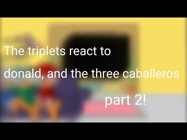 the triplets -ducktales- react to.. || part 2/??