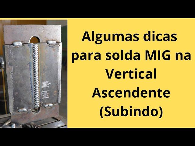 Dicas para solda MIG em Vertical Ascendente (Subindo) - Posição 3G