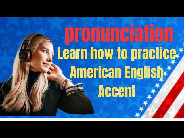 Pronunciation American Accent How to Practice the American English Accent Part 1
