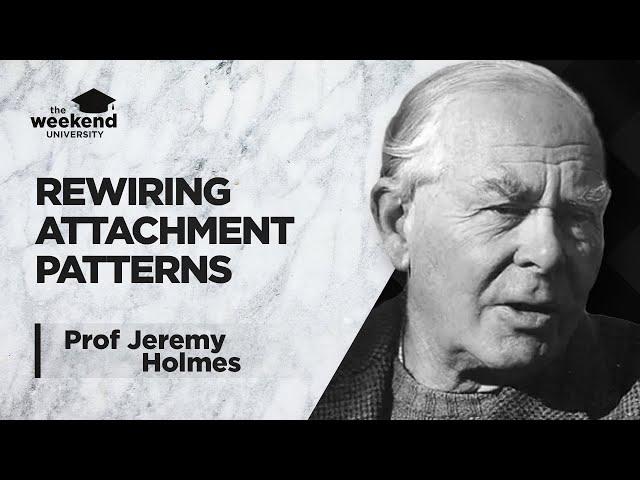 How to Rewire Your Attachment Patterns - Professor Jeremy Holmes