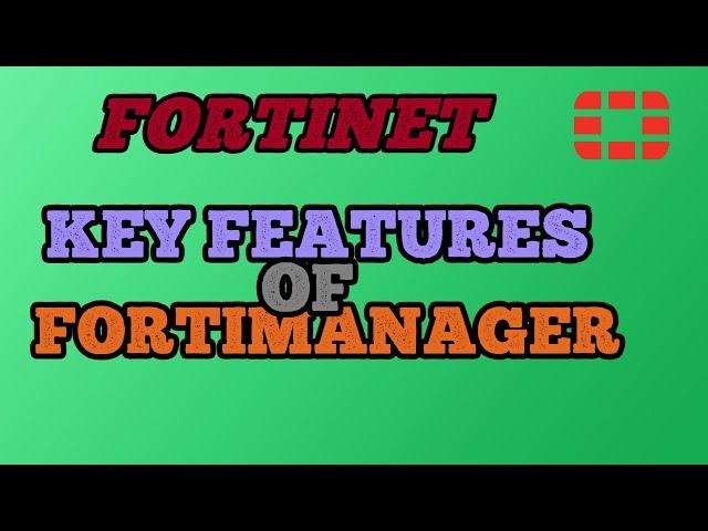 Key Features of the FortiManager System