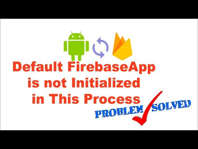 [SOLVED] Default FirebaseApp is not Initialized in This Process