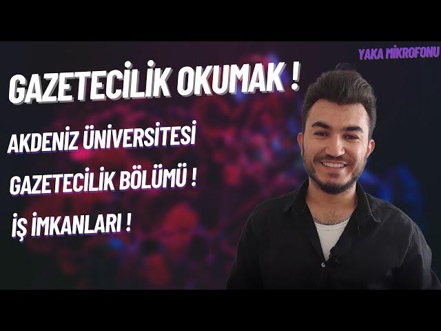 GAZETECİLİK OKUMAK! | AKDENİZ ÜNİVERSİTESİ GAZETECİLİK BÖLÜMÜ | İŞ İMKANLARI?