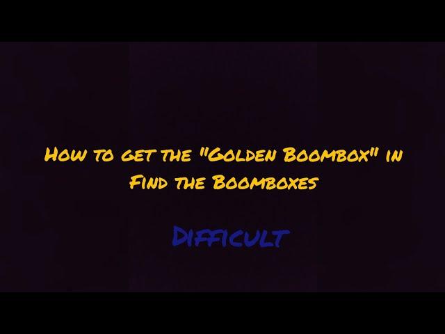 How to get the "Golden Boombox" in Find the Boomboxes!! (Difficult)