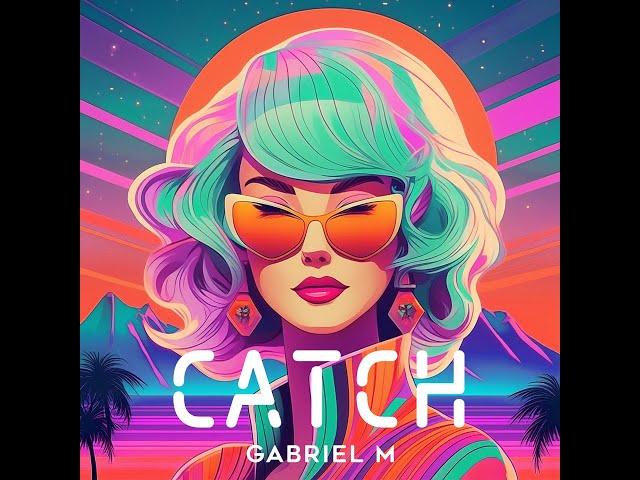 Gabriel M - Catch (Original Mix)