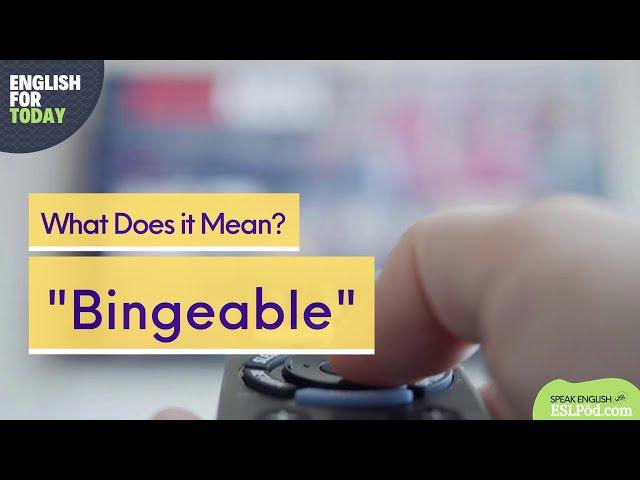 What Does "Bingeable" Mean?