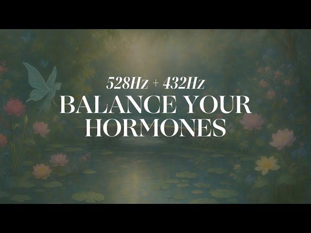 Balance your Hormones | Solfeggio Frequency 528Hz + 432Hz