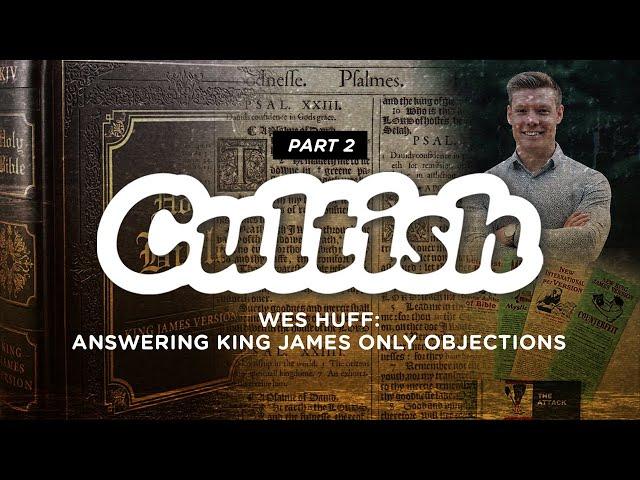 Part 2: Answering King James Only w/ @WesHuff  | Cultish