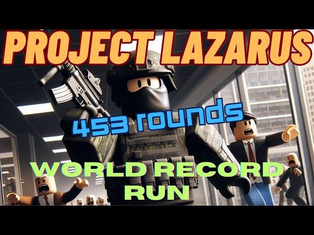 Roblox Project Lazarus: World Record 453 Rounds (Full Run)