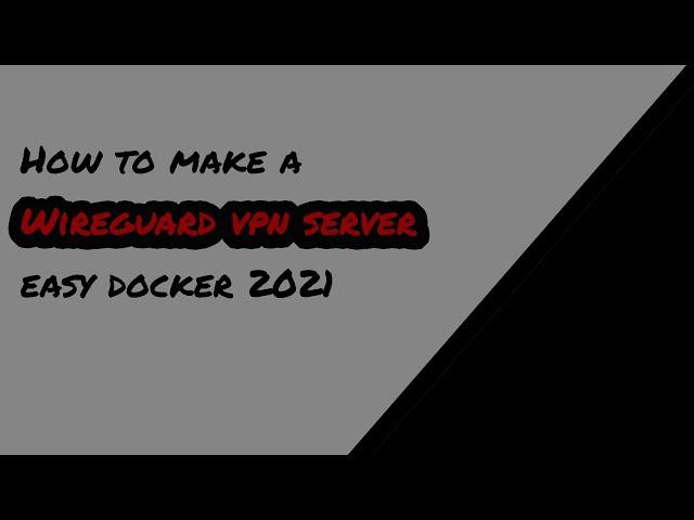 How To Make A Wireguard VPN Server Using Docker