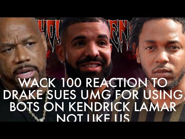 WACK  REACTION TO DRAKE SUES UMG FOR USING BOTS ON KENDRICK LAMAR NOT LIKE US