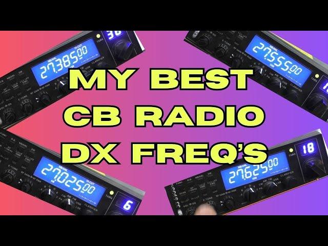 These are my BEST CB radio DX frequencies.  What are yours ?