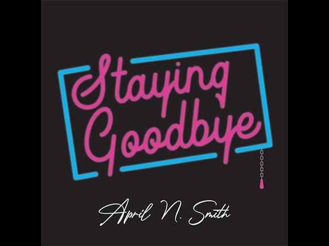 Staying Goodbye Lyric Video - April N Smith