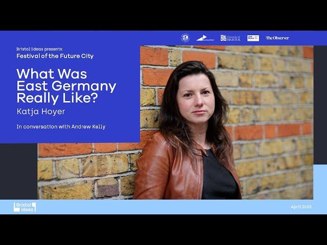 Katja Hoyer: What Was East Germany Really Like? (Bristol Ideas)