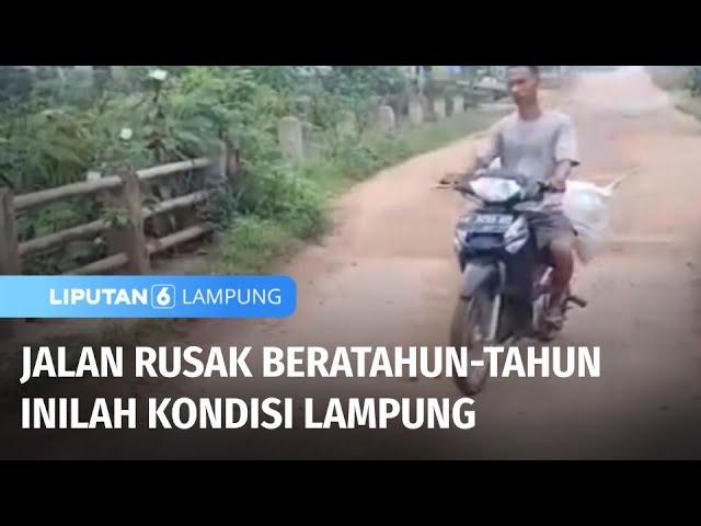 Lebih Dari 10 Tahun Jalan Rusak Tak Kunjung Diperbaiki | Liputan 6 Lampung