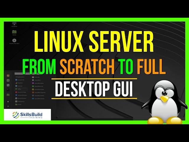 How to Build a Linux Server from Scratch to Full Desktop GUI