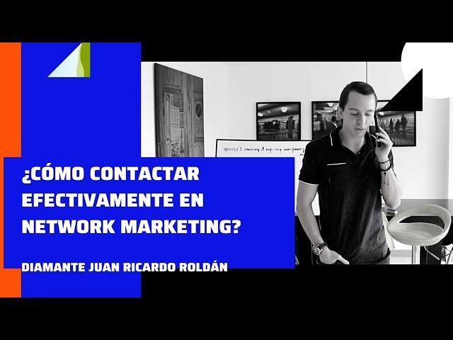 ¿Cómo hacer un contacto efectivo o una llamada correcta en Network Marketing?  - Juan Ricardo Roldán