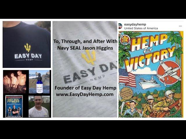 To, Through, and After with Navy SEAL Jason Higgins  Easy Day Hemp Founder