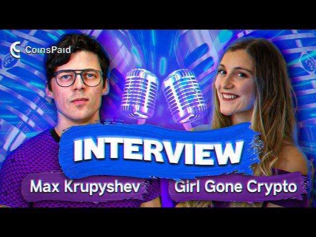 Girl Gone Crypto | Interview with Max Krupyshev, the CEO of CoinsPaid