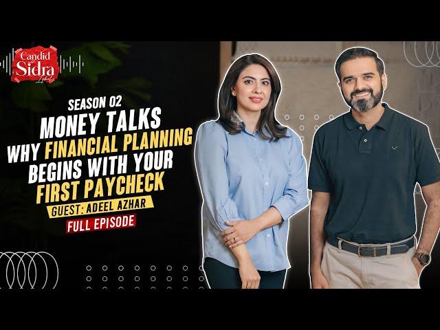 Money Talks: Why Financial Planning Begins with Your First Paycheck | Adeel Ahmed |Candid With Sidra