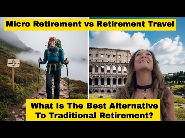 Micro Retirement VS Retirement Travel - How To Make The Best Retirement Plan.