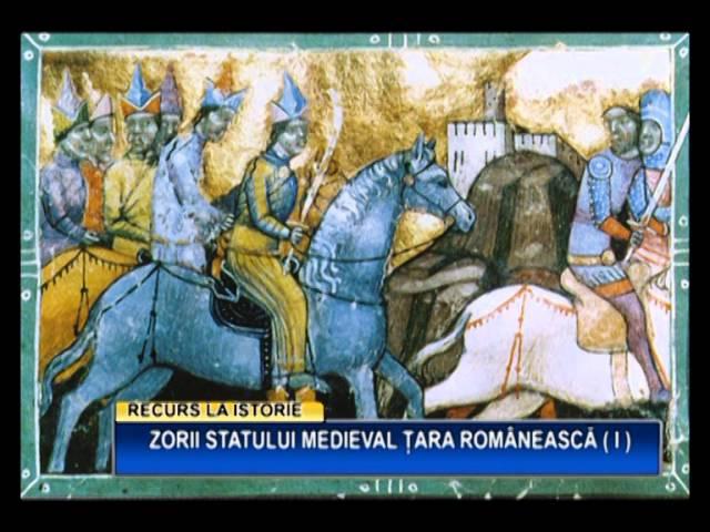 RECURS LA ISTORIE - RECURS LA ISTORIE : Zorii statului medieval Tara Romaneasca (I)