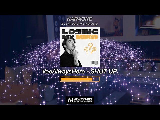 KARAOKE | VeeAlwaysHere - SHUT UP