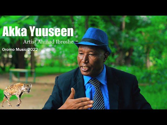 Artist Ahmad Ibroshe | Akka Yuuseen - Oromo music 2022