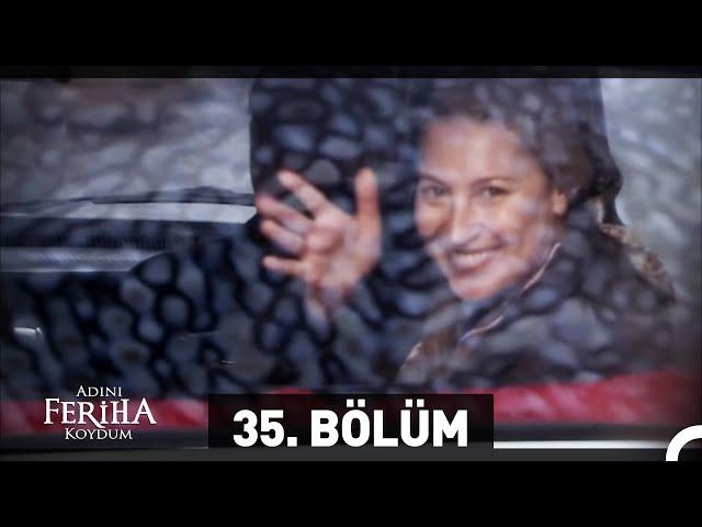 Adını Feriha Koydum 35. Bölüm