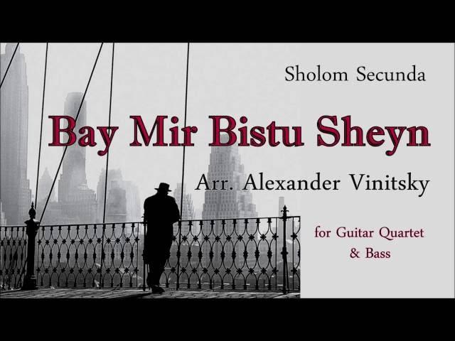 SHOLOM SECUNDA - BEI MIR BEST DU SHEIN. ARR. ALEXANDER VINITSKY FOR GUITAR QUARTET & BASS.