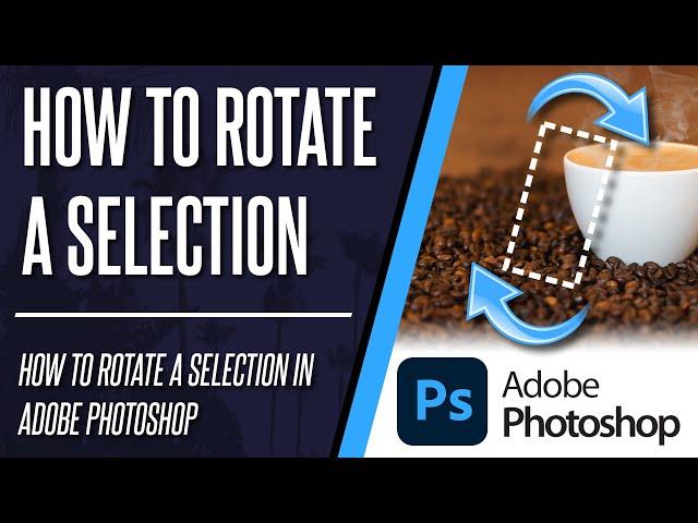 How to Rotate a Selection in Photoshop (& Transform)